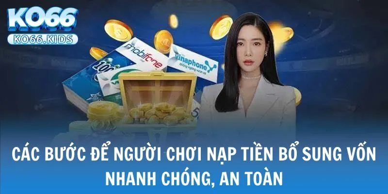 KO66 - Link Truy Cập Mới Nhất 2025 - Đăng Ký +88K 31 Các bước để người chơi nạp tiền bổ sung vốn nhanh chóng, an toàn