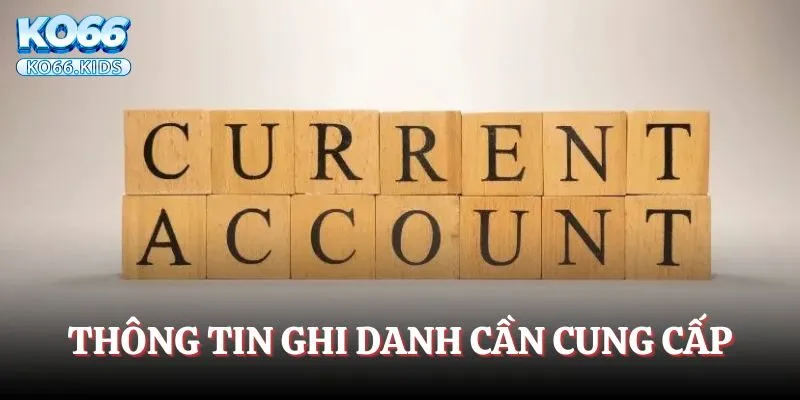 Đăng Ký KO66 - Trải Nghiệm Nền Tảng Giải Trí Chất Lượng 3 Thông tin ghi danh cần cung cấp