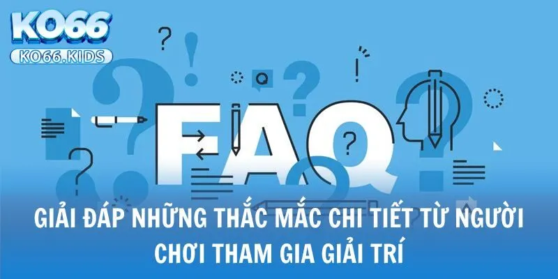 KO66 - Link Truy Cập Mới Nhất 2025 - Đăng Ký +88K 32 Giải đáp những thắc mắc chi tiết từ người chơi tham gia giải trí