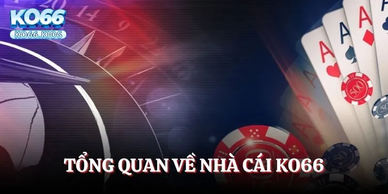 Giới Thiệu KO66 - Khám Phá Giải Trí, Nhận Cơ Hội Làm Giàu 1 Tổng quan về KO66 trên thị trường cá cược trực tuyến