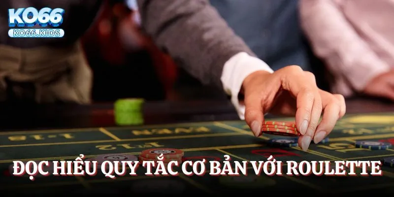 Đọc hiểu những quy tắc tham gia cơ bản với Roulette