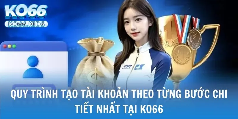 KO66 - Link Truy Cập Mới Nhất 2025 - Đăng Ký +88K 30 Quy trình tạo tài khoản theo từng bước chi tiết nhất tại KO66