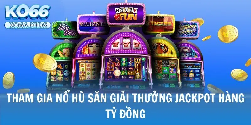 KO66 - Link Truy Cập Mới Nhất 2025 - Đăng Ký +88K 27 Tham gia nổ hũ săn giải thưởng Jackpot hàng tỷ đồng