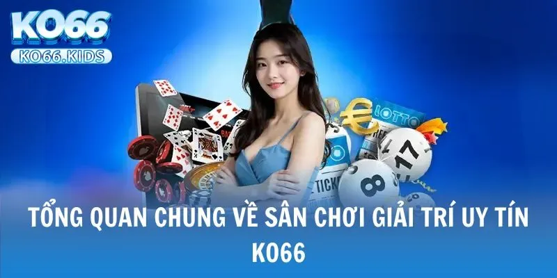 KO66 - Link Truy Cập Mới Nhất 2025 - Đăng Ký +88K 24 Sơ lược thông tin về nhà cái KO66